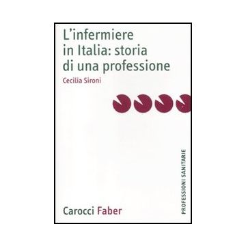 L' Infermiere In Italia: Storia Di Una Professione 