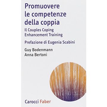 Promuovere Le Competenze Della Coppia. Il Couples Coping Enhancement Training - Bodenmann Guy; Bertoni Anna - Carocci - 9788874667178