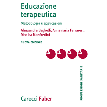 Educazione terapeutica. Metodologia e applicazioni. Nuova edizione  Beghelli Alessandra; Ferraresi Anna Maria; Manfredini Monica  Carocci  9788874667185