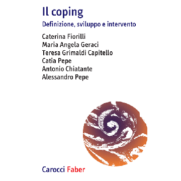 Il coping. Definizione, sviluppo e intervento  Fiorilli Caterina; Geraci Maria Angela; Grimaldi Capitello Teresa; Pepe Catia; Chiarante Antonio; Pepe Alessandro  Carocci  9788874667239