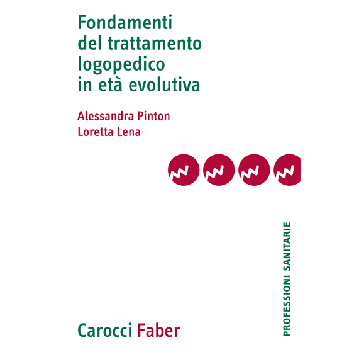 Fondamenti del trattamento logopedico in età evolutiva  Pinton Alessandra; Lena Loretta  Carocci  9788874667260