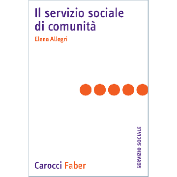 Il servizio sociale di comunità  Allegri Elena  Carocci  9788874667321