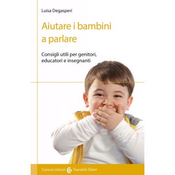 Aiutare i bambini a parlare. Consigli utili per genitori, educatori e insegnanti