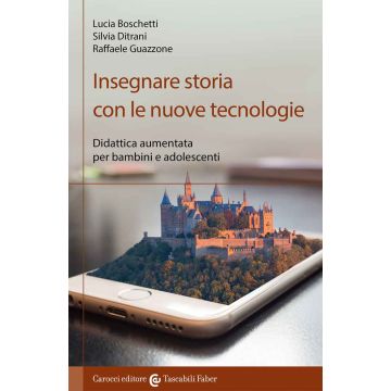 Insegnare storia con le nuove tecnologie. Didattica aumentata per bambini e adolescenti