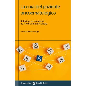La cura del paziente oncoematologico. Relazioni ed emozioni tra medicina e psicologia