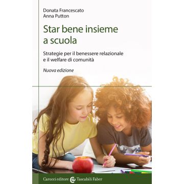 Star bene insieme a scuola. Strategie per il benessere relazionale e il welfare di comunità