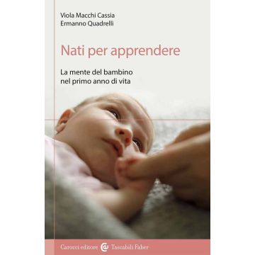 Nati per apprendere. La mente del bambino nel primo anno di vita