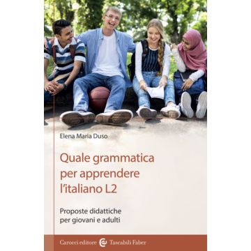 Quale grammatica per apprendere l'italiano L2. Proposte didattiche per giovani e adulti