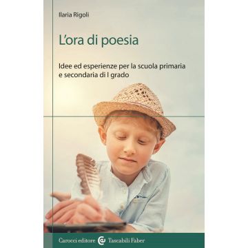L'ora di poesia. Idee ed esperienze per la scuola primaria e secondaria di primo grado