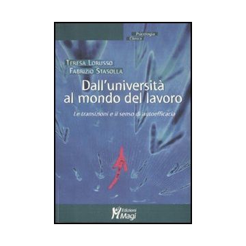 Dall'universita' Al Mondo Del Lavoro. Le Transazioni E Il Senso Di Autoefficacia - Lorusso Teresa; Stasolla Fabrizio - Ma. Gi. - 9788874870042