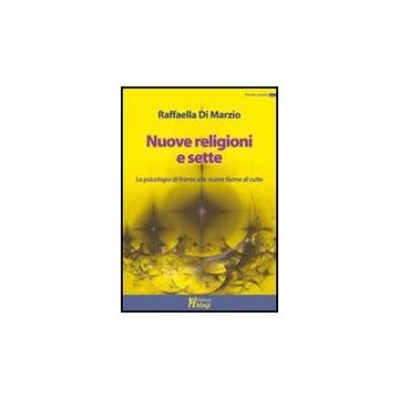 Nuove Religioni E Sette. La Psicologia Di Fronte Alle Nuove Forme Di Culto - Di Marzio Raffaella; Poma L.  - Ma. Gi. - 9788874870271