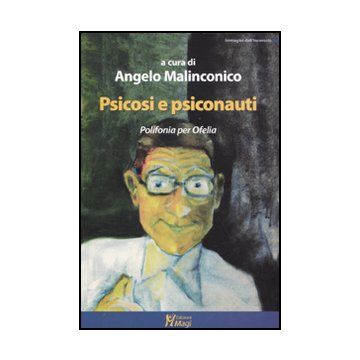 Psicosi E Psiconauti. Polifonia Per Ofelia - Malinconico A.  - Ma. Gi. - 9788874870332