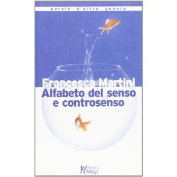 Alfabeto Del Senso E Controsenso - Martini Francesca - Ma. Gi. - 9788874870639