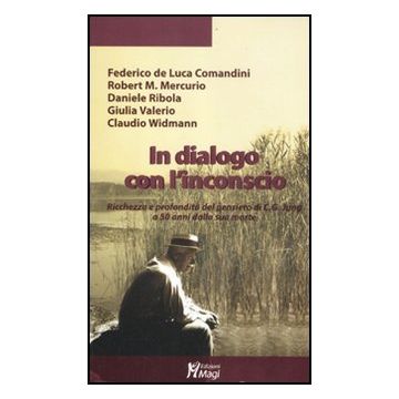 In Dialogo Con L'inconscio. Ricchezza E Profondita' Del Pensiero In C. G. Jung A 50 Anni Dalla Sua Morte -  - Ma. Gi. - 9788874870707