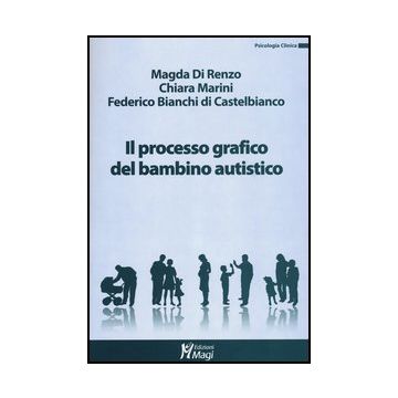 Il Processo Grafico Nel Bambino Autistico  - Di Renzo Magda; Marini Chiara; Bianchi Di Castelbianco Federico - Ma. Gi. - 9788874870837