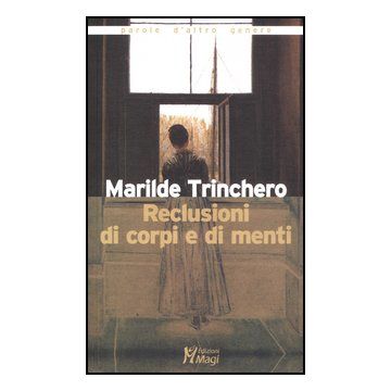 Reclusioni Di Corpi E Di Menti - Trinchero Marilde - Ma. Gi. - 9788874870851