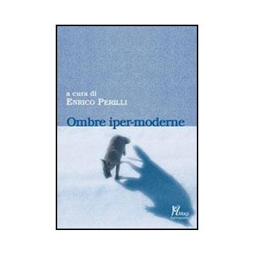 Ombre Iper-moderne - Perilli E.  - Ma. Gi. - 9788874870875
