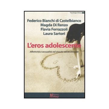 L' Eros Adolescente. Affettivita' E Sessualita' Nel Vissuto Adolescenziale  -  - Ma. Gi. - 9788874870967