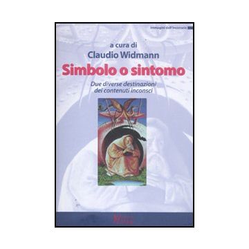Sintomo O Simbolo. Due Diverse Destinazioni Dei Contenuti Inconsci - Widmann C.  - Ma. Gi. - 9788874870974