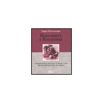 Biancaneve E Rosarossa. Un'interpretazione Della Fiaba Dei Fratelli Grimm Sulla  Base Della Psicologia Del Profondo - Drewermann Eugen - Ma. Gi. - 9788874872008