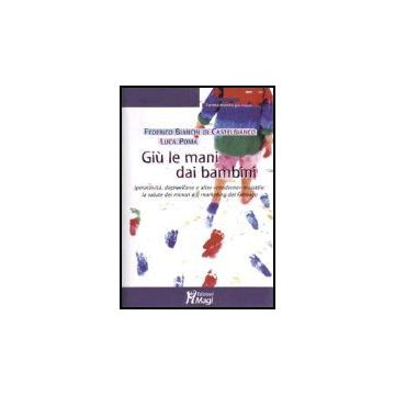 Giu' Le Mani Dai Bambini. Iperattivita', Depressione E Altre «moderne» Malattie: La Salute Dei Minori E Il Marketing Del Farmaco - Poma Luca; Bianchi Di Castelbianco Federico - Ma. Gi. - 9788874872084