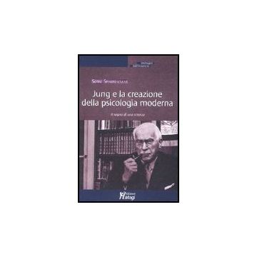 Jung E La Creazione Della Psicologia Moderna. Il Sogno Di Una Scienza - Shamdasani Sonu - Ma. Gi. - 9788874872145