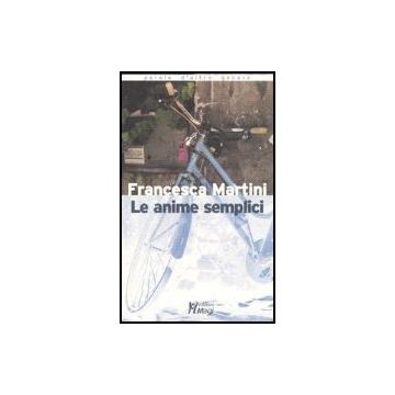 Le Anime Semplici  - Martini Francesca - Ma. Gi. - 9788874872343