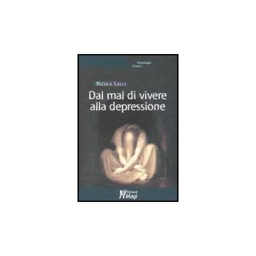 Dal Mal Di Vivere Alla Depressione - Lalli Nicola - Ma. Gi. - 9788874872497