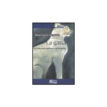 La Gatta. Una Fiaba Sulla Redenzione Del Femminile  - Franz Marie-louise Von - Ma. Gi. - 9788874872503