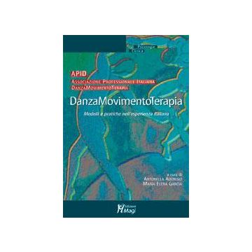 Danzamovimentoterapia. Modelli E Pratiche Nell'esperienza Italiana - Adorisio A. ; Garcia M. E.  - Ma. Gi. - 9788874872565