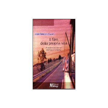Il Film Della Propria Vita  - Ve'zina Jean-francois - Ma. Gi. - 9788874872619
