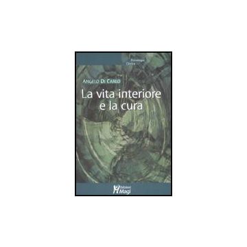 La Vita Interiore E La Cura  - Di Carlo Angelo - Ma. Gi. - 9788874872725