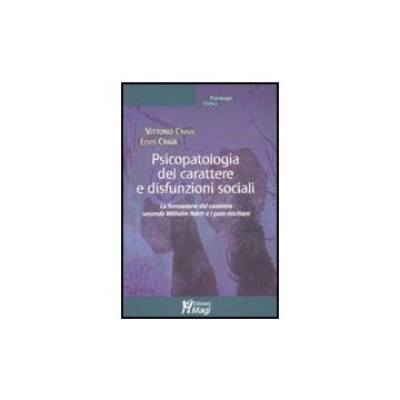 Psicopatologia Del Carattere E Disfunzioni Sociali. La Formazione Del Carattere  Secondo Wilhelm Reich E I Post-reichiani - Craia Vittorio; Craia Elvis - Ma. Gi. - 9788874872756