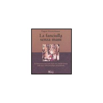 Fanciulla Senza Mani. Un'interpretazione Della Fiaba Dei Fratelli Grimm Sulla Base Della Psicologia Del Profondo - Drewermann Eugen - Ma. Gi. - 9788874872824