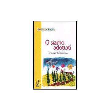 Ci Siamo Adottati, Ovvero Tre Famiglie In Una - La Rosa Mery - Ma. Gi. - 9788874872992