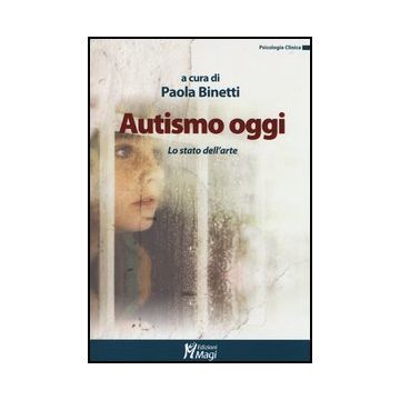 Autismo Oggi. Lo Stato Dell'arte - Binetti P.  - Ma. Gi. - 9788874873128