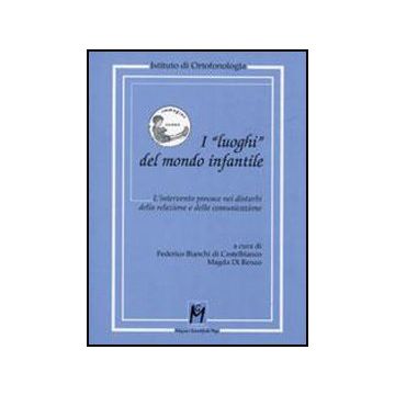 I «luoghi» Del Mondo Infantile. L'intervento Precoce Nei Disturbi Della Relazione  Della Comunicazione  - Bianchi Di Castelbianco F. ; Di Renzo M.  - Ma. Gi. - 9788874873159
