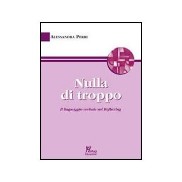 Nulla Di Troppo. Il Linguaggio Verbale Nel Reflecting - Perri Alessandra - Ma. Gi. - 9788874873173
