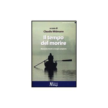Il Tempo Del Morire. Momento Fatale O Tempo Compiuto  - Widmann C.  - Ma. Gi. - 9788874873302