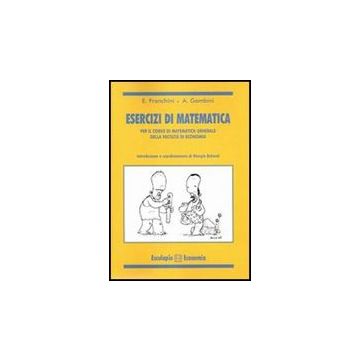 Esercizi Di Matematica. Per Il Corso Di Matematica Generale Della Facolta' Di Economia