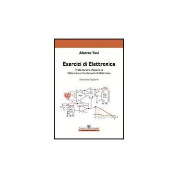Esercizi Di Elettronica. Tratti Da Temi D'esame Di Elettronica E Fondamenti Di Elettronica