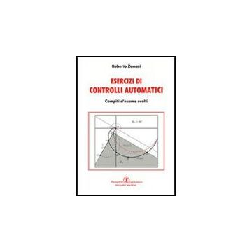 Esercizi Di Controlli Automatici. Compiti D'esame Svolti