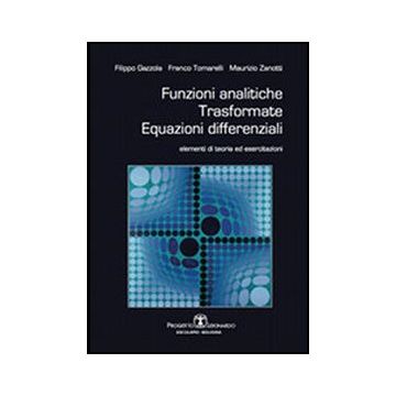 Funzioni Analitiche, Trasformate, Equazioni Differenziali. Elementi Di Teoria Ed Esercitazioni