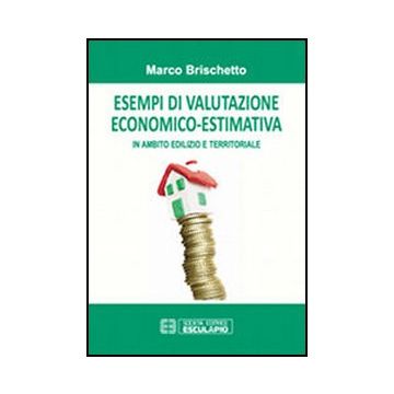 Esempi Di Valutazione Economico-estimativa In Ambito Edilizio E Territoriale
