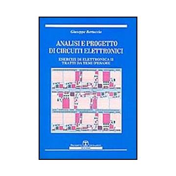 Analisi e progetto di circuiti elettronici. Esercizi di elettronica 2 tratti da temi d'esame