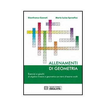 Allenamenti Di Geometria. Esercizi E Giochi Di Algebra Lineare E Geometria