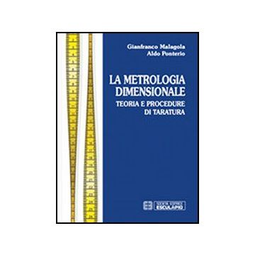 Metrologia Dimensionale. Teoria E Procedure Di Taratura