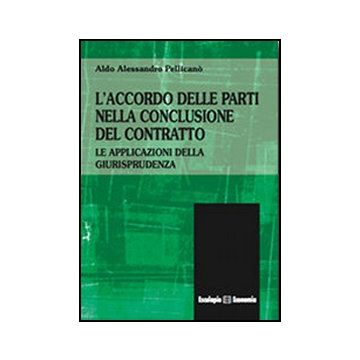 L' Accordo Delle Parti Nella Conclusione Del Contratto. Le Applicazioni Della Giuri Giurisprudenza 