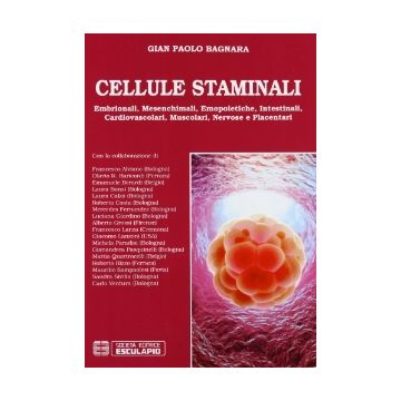 Cellule Staminali - Embrionali, Mesenchimali, Emopoietiche, Intestinali, Cardiovascolari, Muscolari, Nervose e Placentari Bagnara Gian Paolo Esculapio 9788874886296