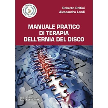 Manuale Pratico di Terapia dell'Ernia del Disco Delfini Roberto; Landi Alessandro Esculapio 9788874887613